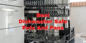 Best Dishwasher Safe Pots And Pans