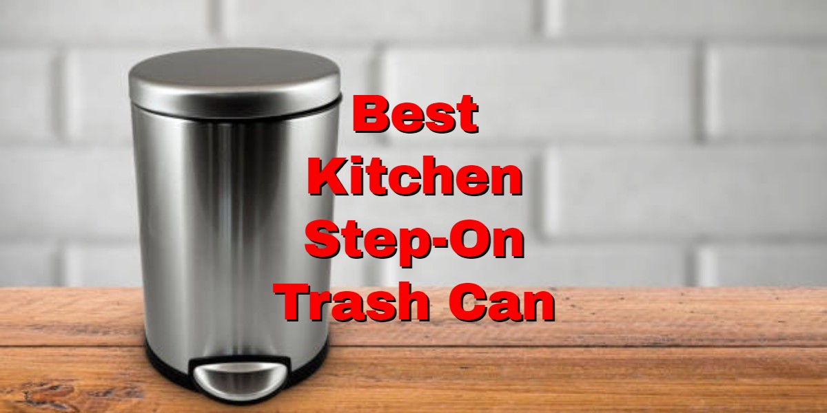 The Reason Why Everyone Loves Kitchen Step On Trash Cans 7 Models   Best Kitchen Step On Trash Can 1 