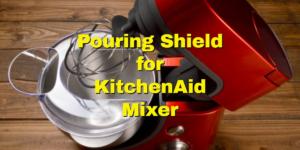 Pouring Shield for KitchenAid Mixer